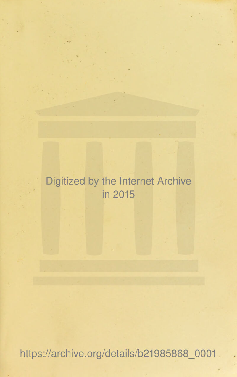 Digitized by the Internet Archive in 2015 https://archive.org/details/b21985868_0001