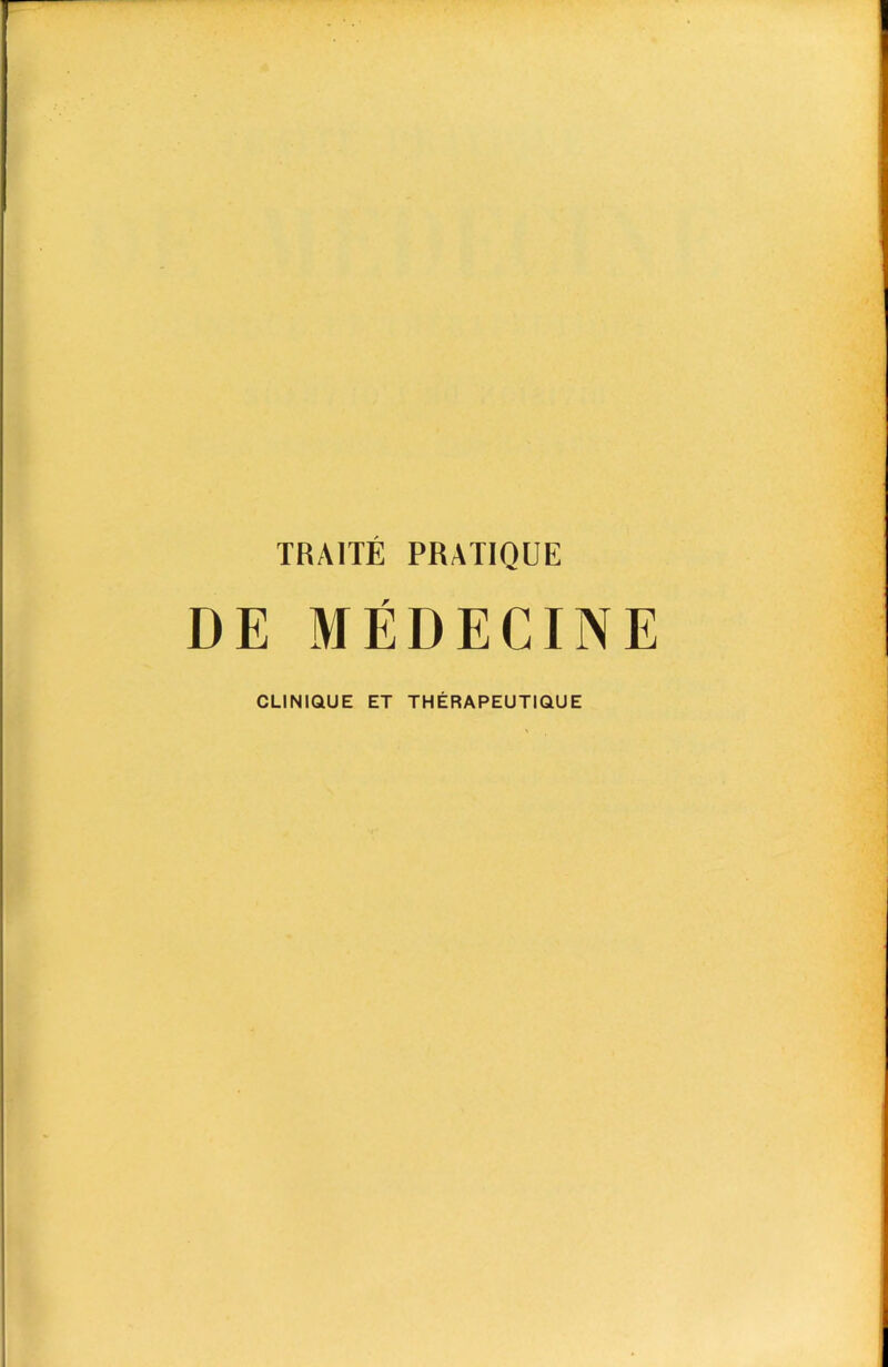 TRA1TE PRATIQUE r CLINIQUE ET THERAPEUTIQUE