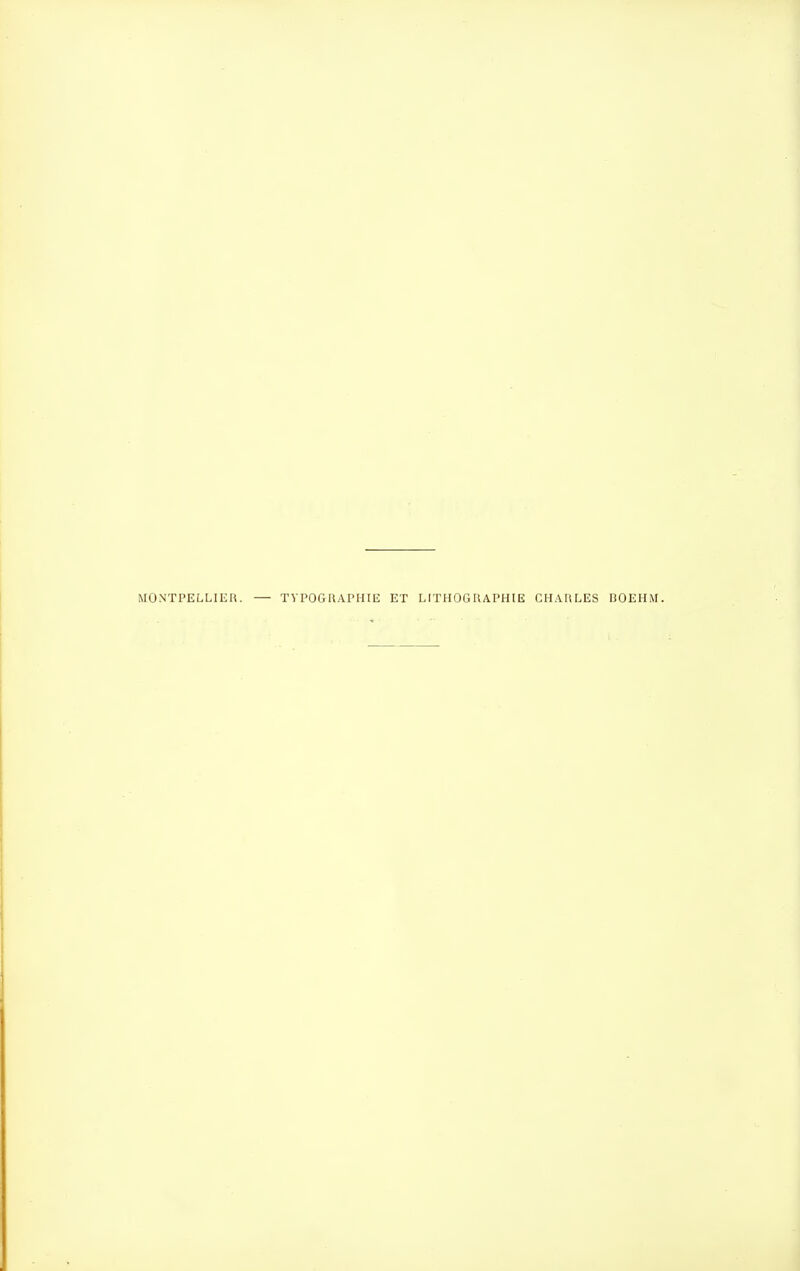 MONTPELLIER. — TYPOGRAPHIE ET LITHOGRAPHIE CHARLES UOEHM.