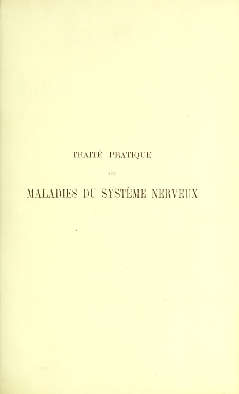 TRAITÉ PRATIQUE mes MALADIES DU SYSTÈME NERVEUX