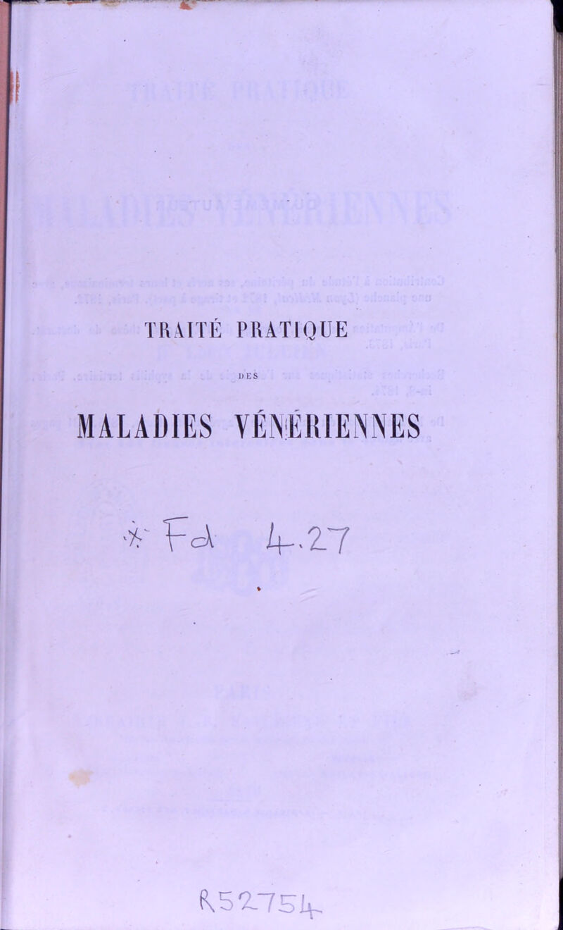 TRAITÉ PRATIQUE DES MALADIES VÉNÉRIENNES fa f ,Z7 ({59-75^