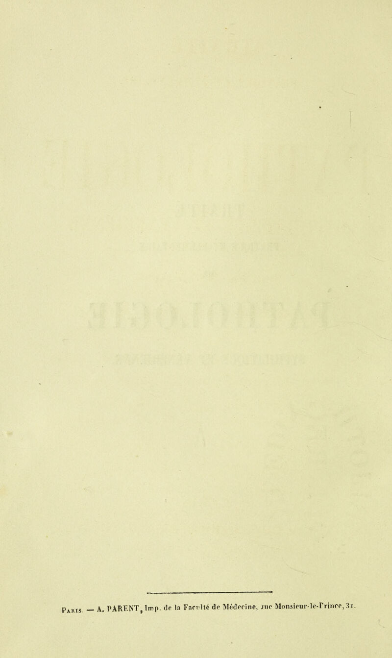 Paris — A. PARENT, Imp. de la Fan-lté de Médorine, me Monsieur-le-rrince, 3t.