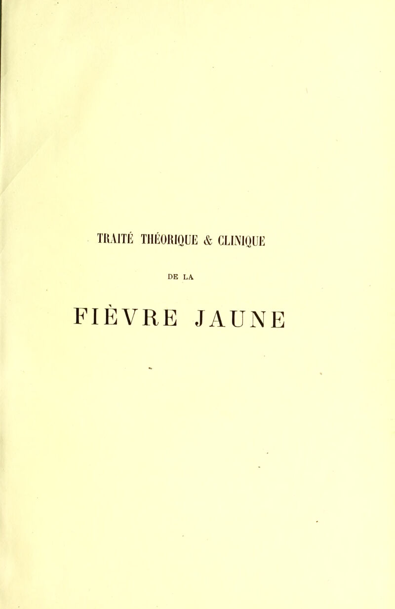 TRAITÉ THÉORIQUE & CLINIQUE DE LA FIEVRE JAUNE