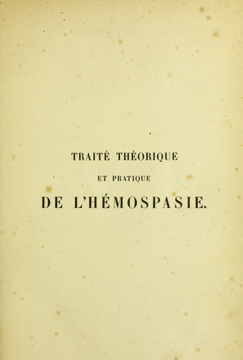 TRAITÉ THEORIQUE ET PRATIQUE DE L'HÉMOSPASIE