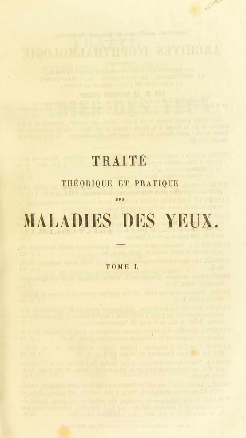 THÉORIQUE ET PRATIQUE DES MALADIES DES YEUX.