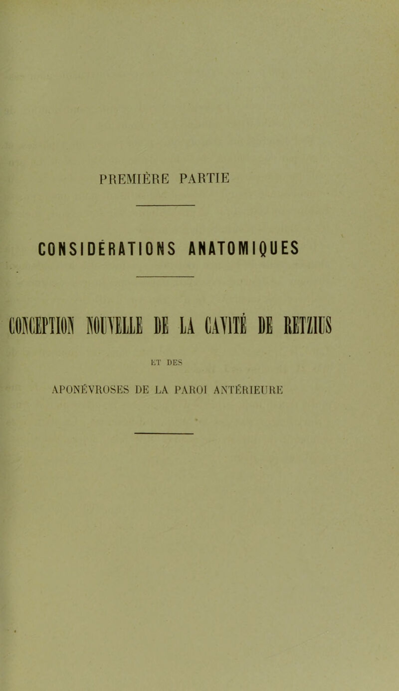 PREMIÈRE PARTIE CONSIDÉRATIONS ANATOMIQUES MOTION MILLE DE LA CAVITÉ DE ET DES APONÉVROSES DE LA PAROI ANTÉRIEURE