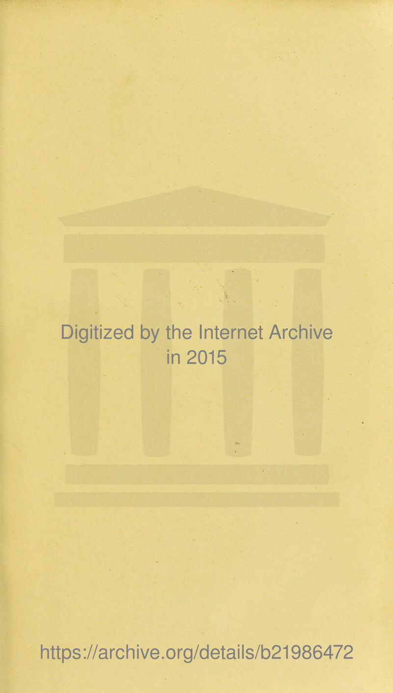 Digitized by the Internet Archive in 2015 https://archive.org/details/b21986472