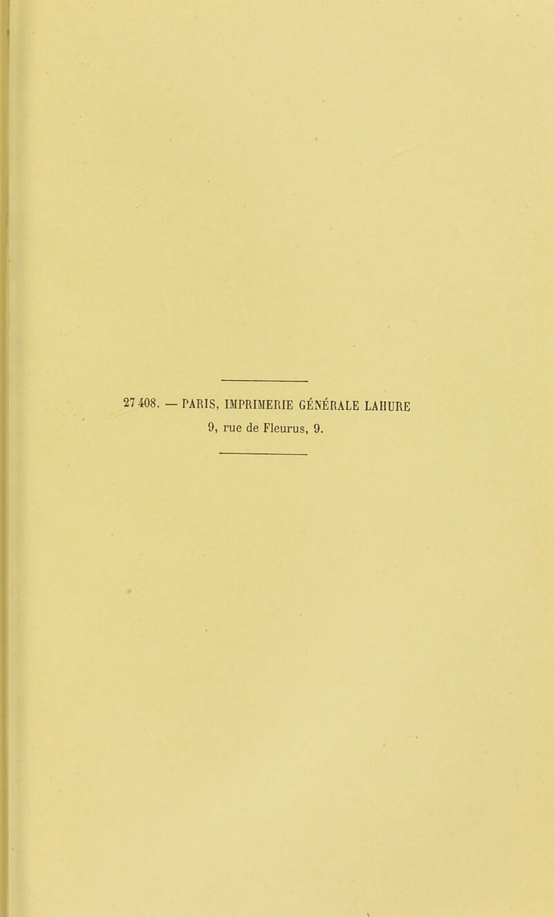 27 408. — PARIS, IMPRIMERIE GÉNÉRALE LAIIURE 9, rue de Fleurus, 9.