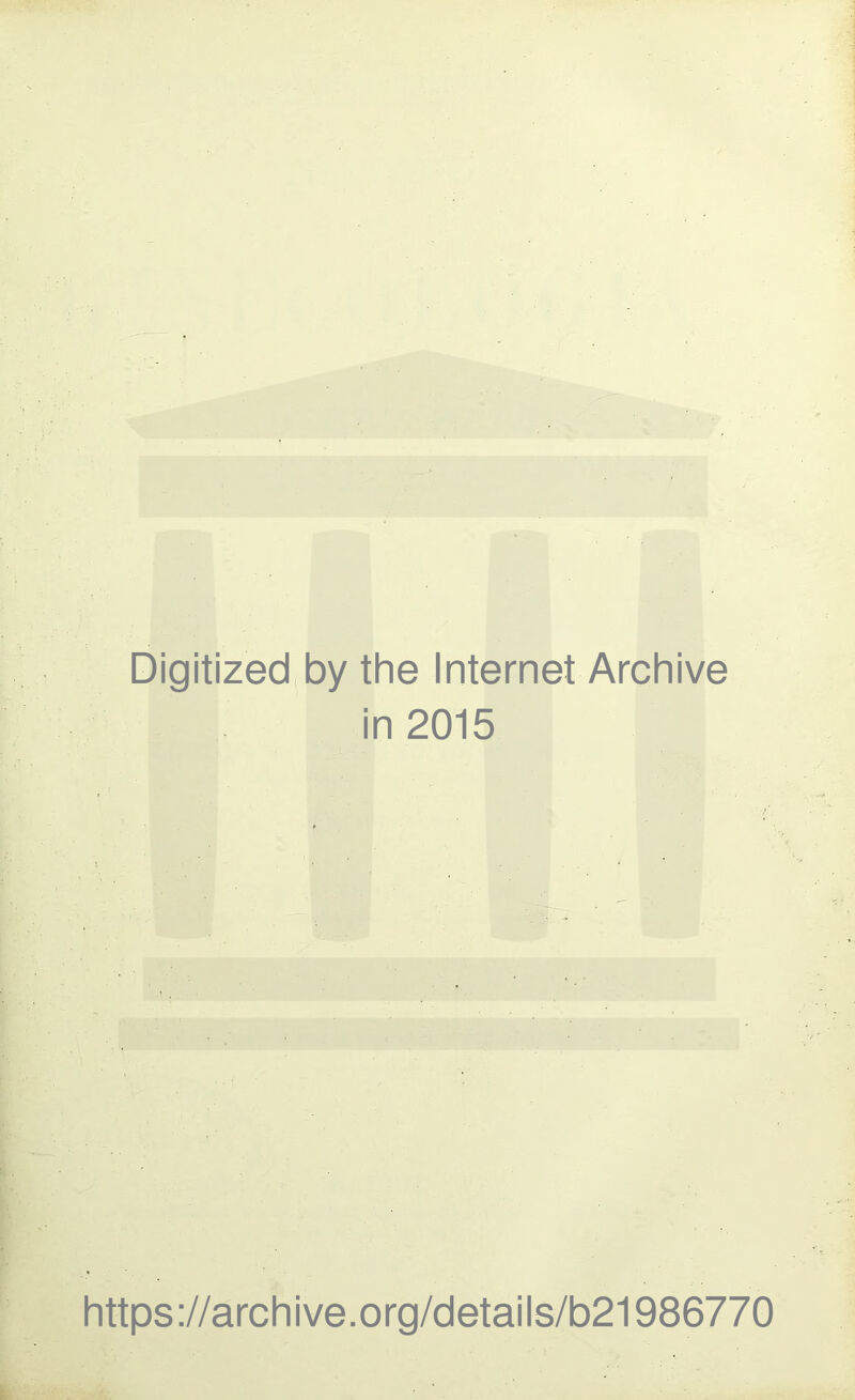 Digitized by the Internet Archive in 2015 https://archive.org/details/b21986770