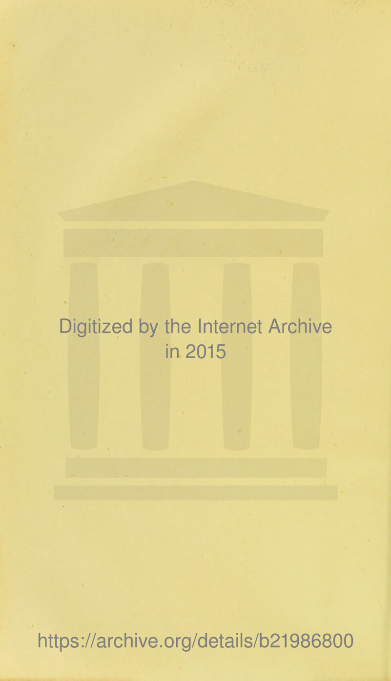 Digitized by the Internet Archive in 2015 https://archive.org/details/b21986800