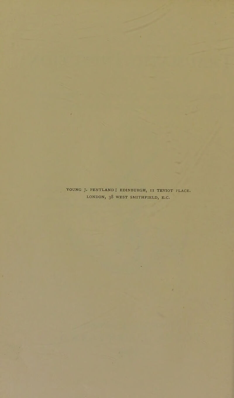 YOUNG J. l’ENTLAND: EDINBURGH, II TEVIOT PLACE. LONDON, 38 WEST SMITHFIELD, E.C.