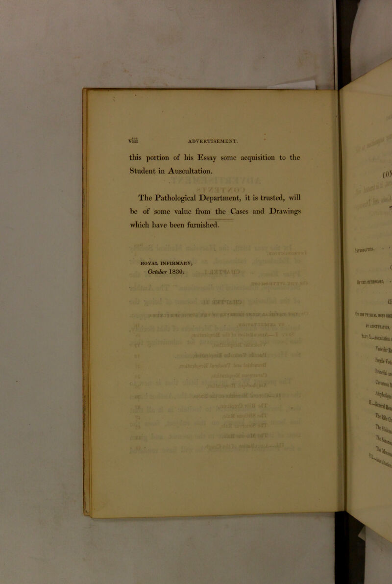 tliis portion of his Essay some acquisition to the Student in Auscultation. The Pathological Department, it is trusted, will be of some value from the Cases and Drawings which have been furnished. ROYAL INFIRMARY, October 1830i ' . Tf / % i