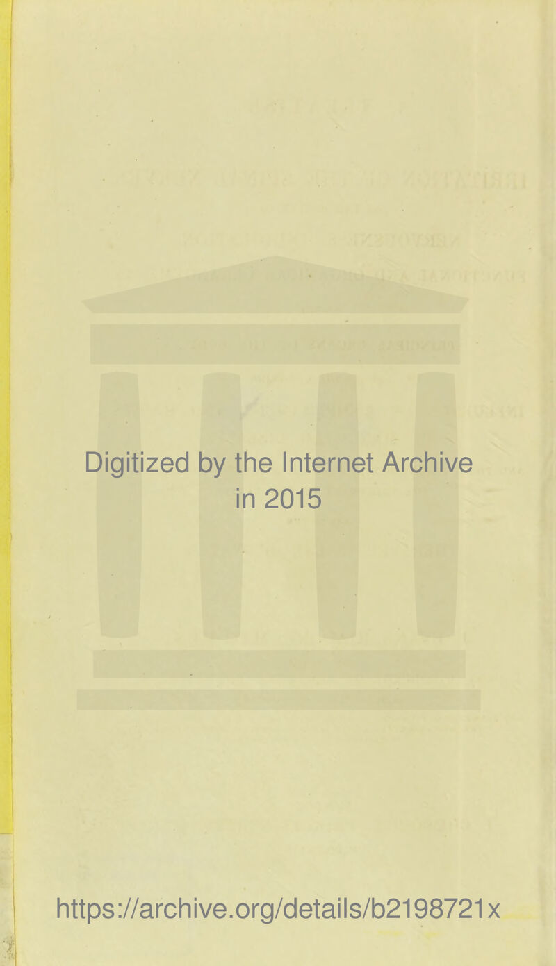 Digitized by the Internet Archive in 2015 https://archive.org/details/b2198721x