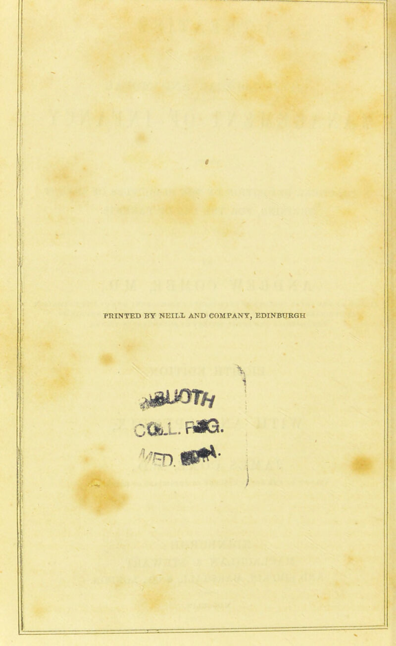 PRINTED BY NEILL AND COMPANY, EDINBURGH :,0jtyrii CCfe-L. 'T) «S**-