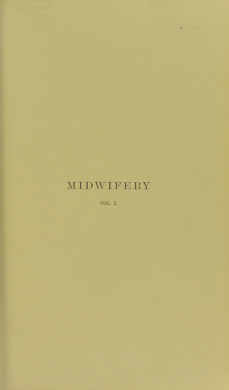 ■ a MIDWIFERY VOL. I.