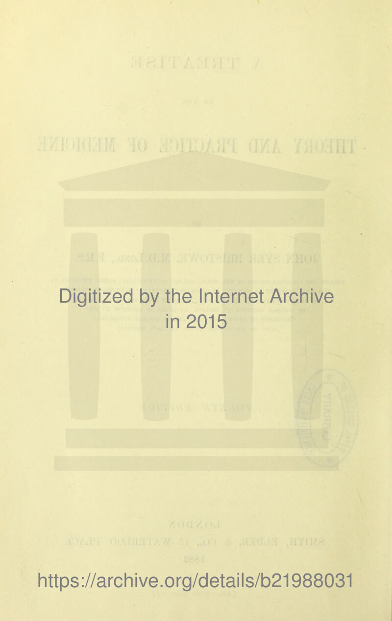 Digitized by the Internet Archive in 2015 https://archive.org/details/b21988031