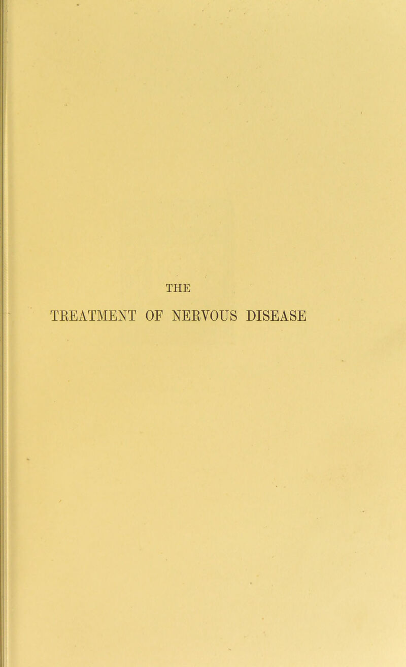 THE TREATMENT OF NERVOUS DISEASE