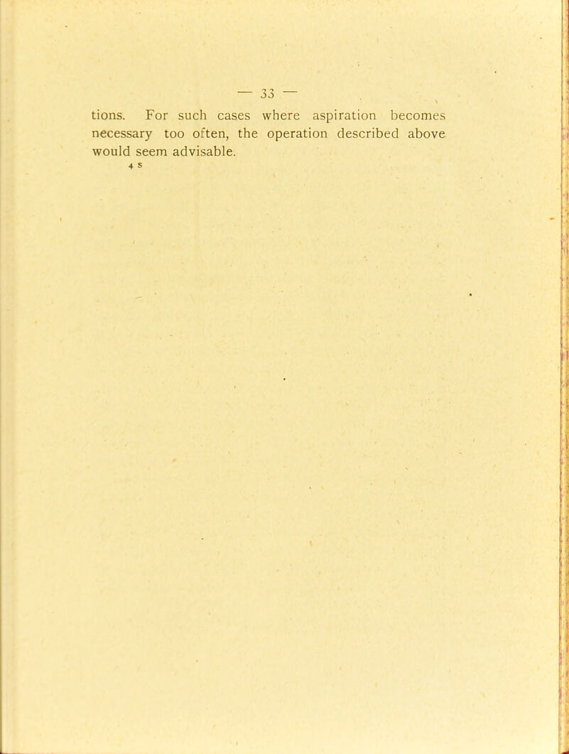 tions. For such cases where aspiration becomes necessary too often, the operation described above would seem advisable.