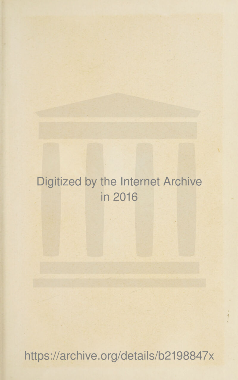 Digitized by the Internet Archive in 2016 https://archive.org/details/b2198847x
