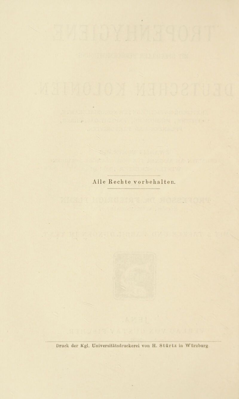 Alle Rechte Vorbehalten. Druck der Kgl. Universitätsdruckerei von H. Stürtz in Würzburg