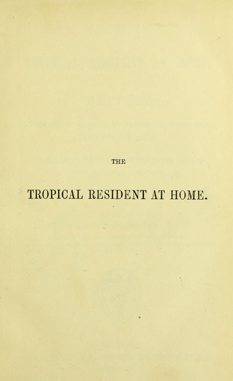 THE TROPICAL RESIDENT AT HOME.