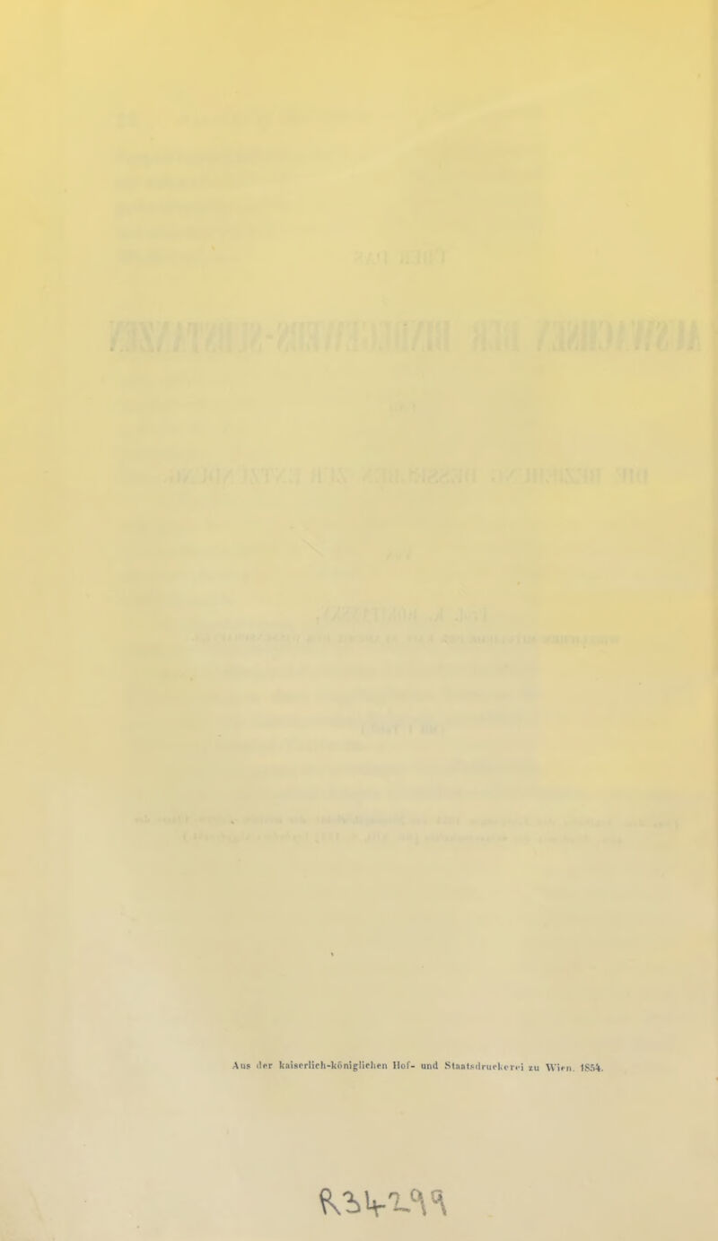 Ans iler kaiserlich-königlichen Hof- und Staatsrirurkcrci zu Wien. 1S5A.
