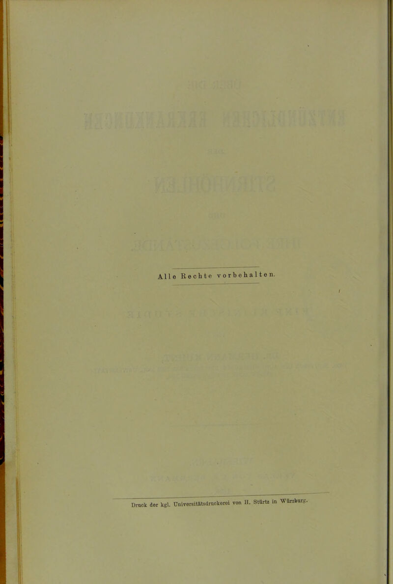 Alle Rechte Vorbehalten. Druck der kgl. Dniversitatsdruckerei von H. Stürtz Würzburg.