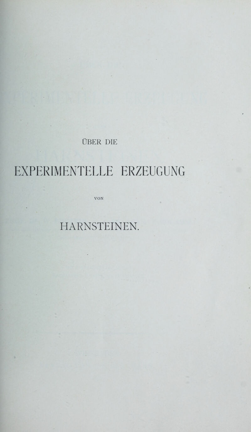 EXPERIMENTELLE ERZEUGENG VON HARNSTEINEN.