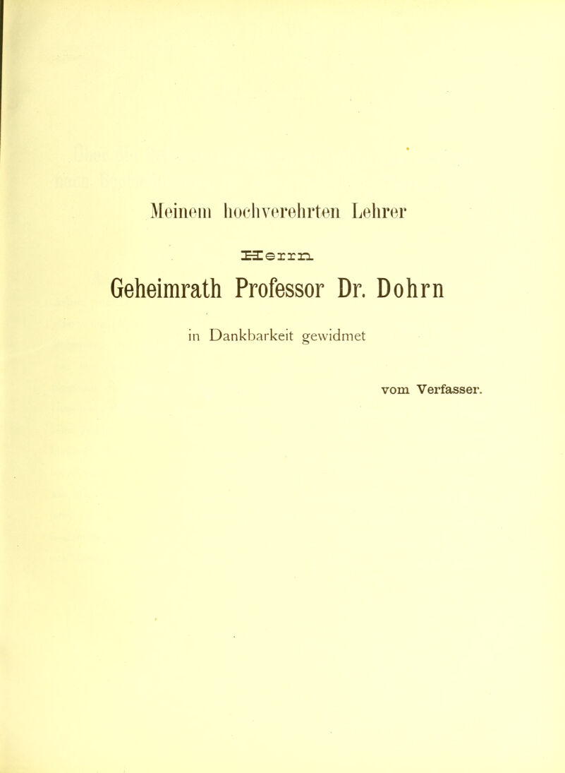 A[einein liocliverehrten Lehrer Herrn. Geheimrath Professor Dr. Dohrn in Dankbarkeit gewidmet vom Verfasser.