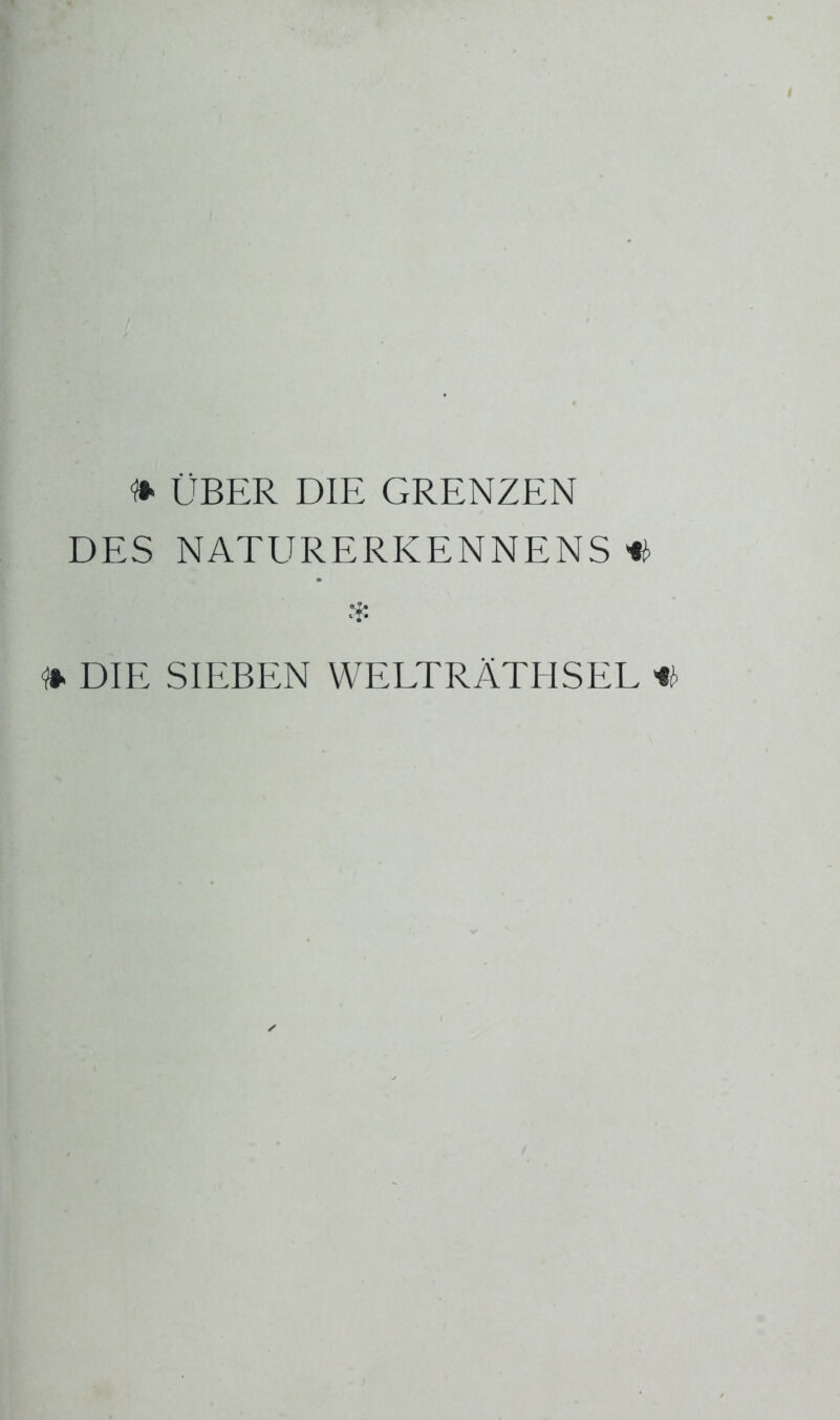 DES NATURERKENNENS ^ DIE SIEBEN WELTRÄTHSEL
