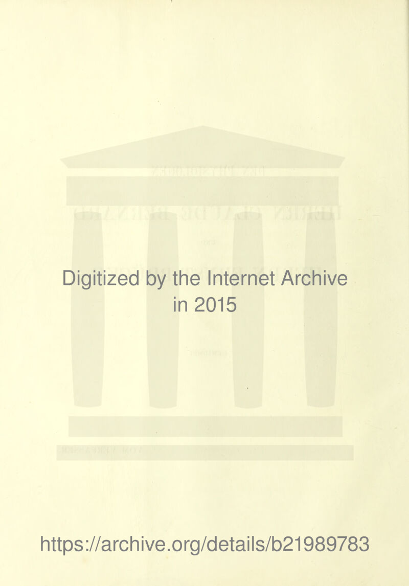 Digitized by the Internet Archive in 2015 https://archive.org/details/b21989783