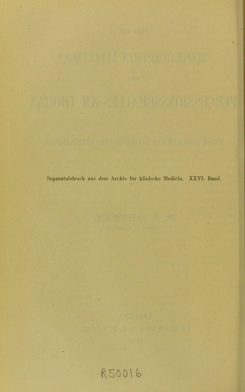 Separatabdruck aus dem Archiv für klinische Medicin. XXYI. R50011