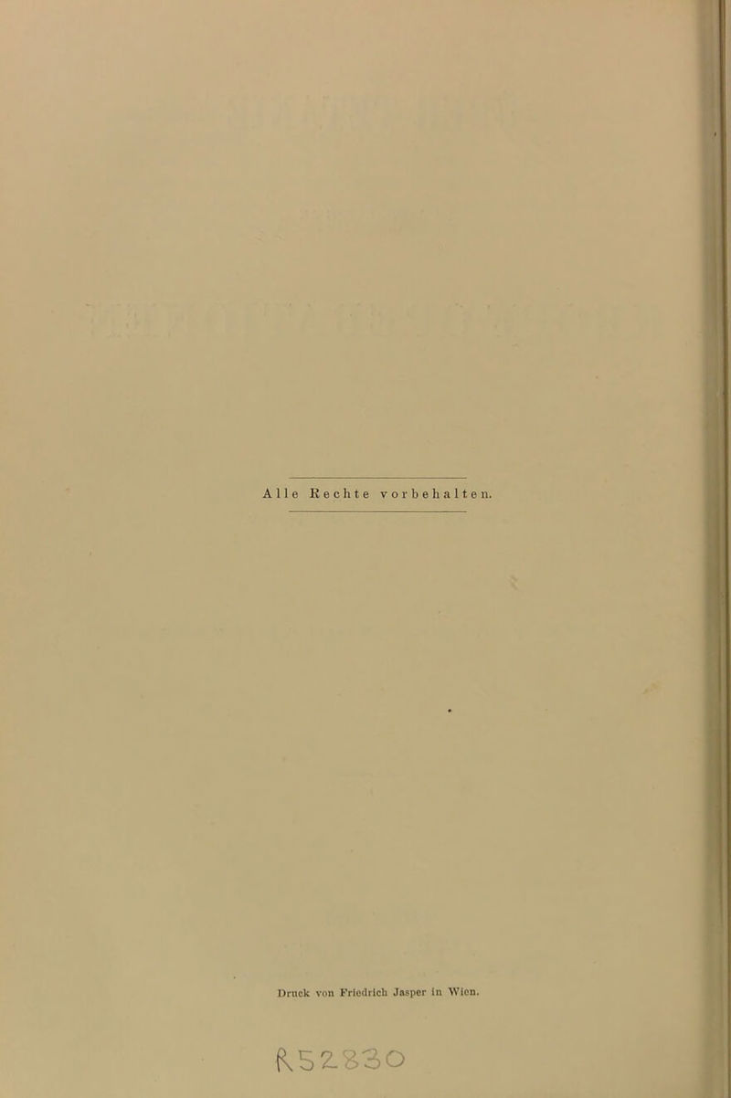 Alle Rechte Vorbehalte Druck von Friedrich Jasper in Wien. «52.830