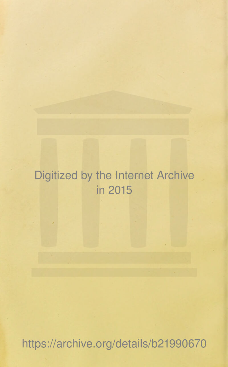 -1 Digitized by the Internet Archive in 2015 https://archive.org/details/b21990670 {