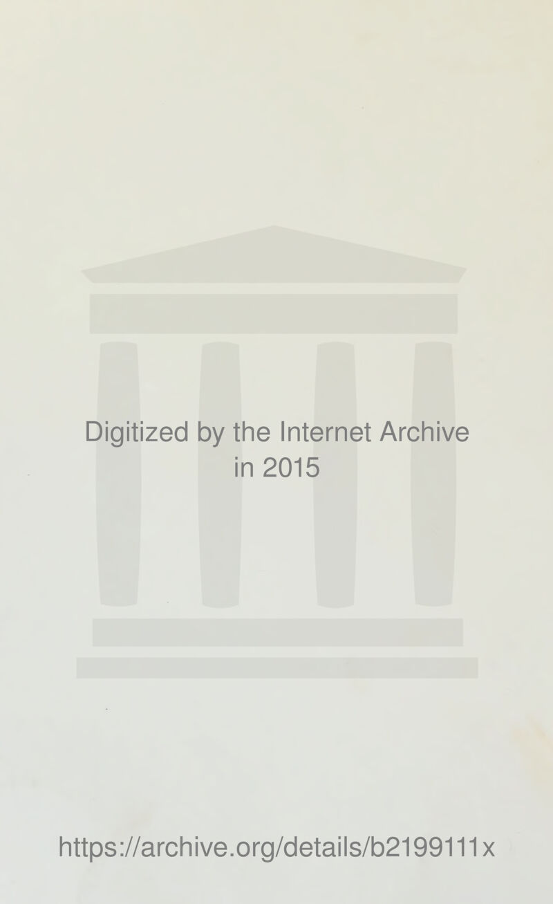 Digitized by the Internet Archive in 2015 https://archive.org/details/b2199111 x