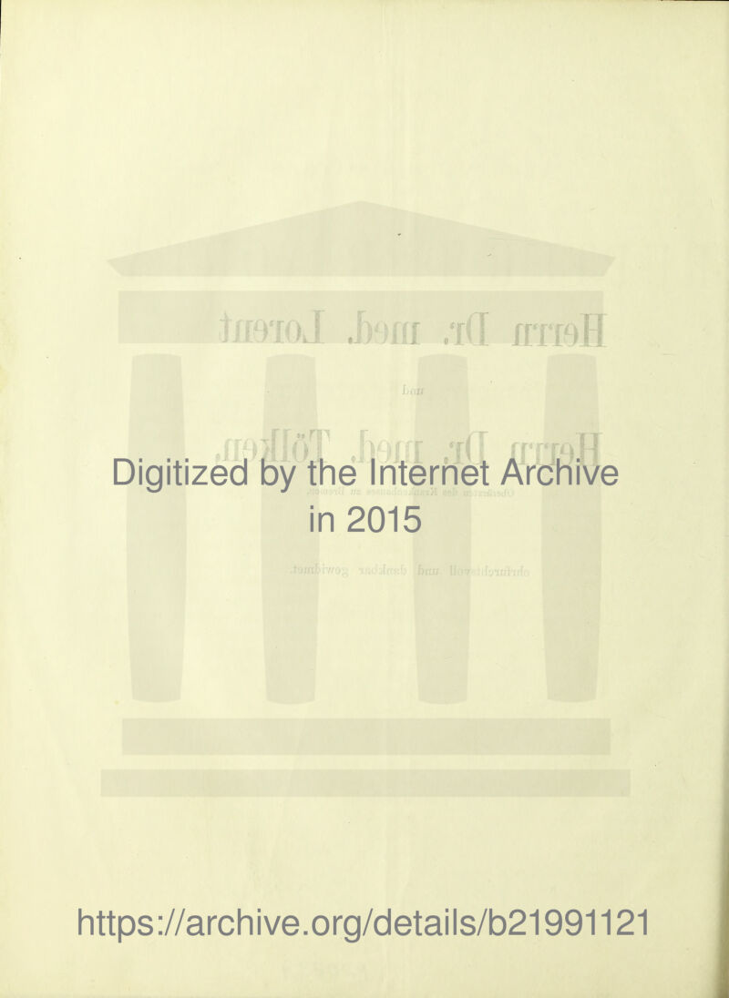 Digitized by the Internet Archive in 2015 littps://arcliive.org/details/b21991121
