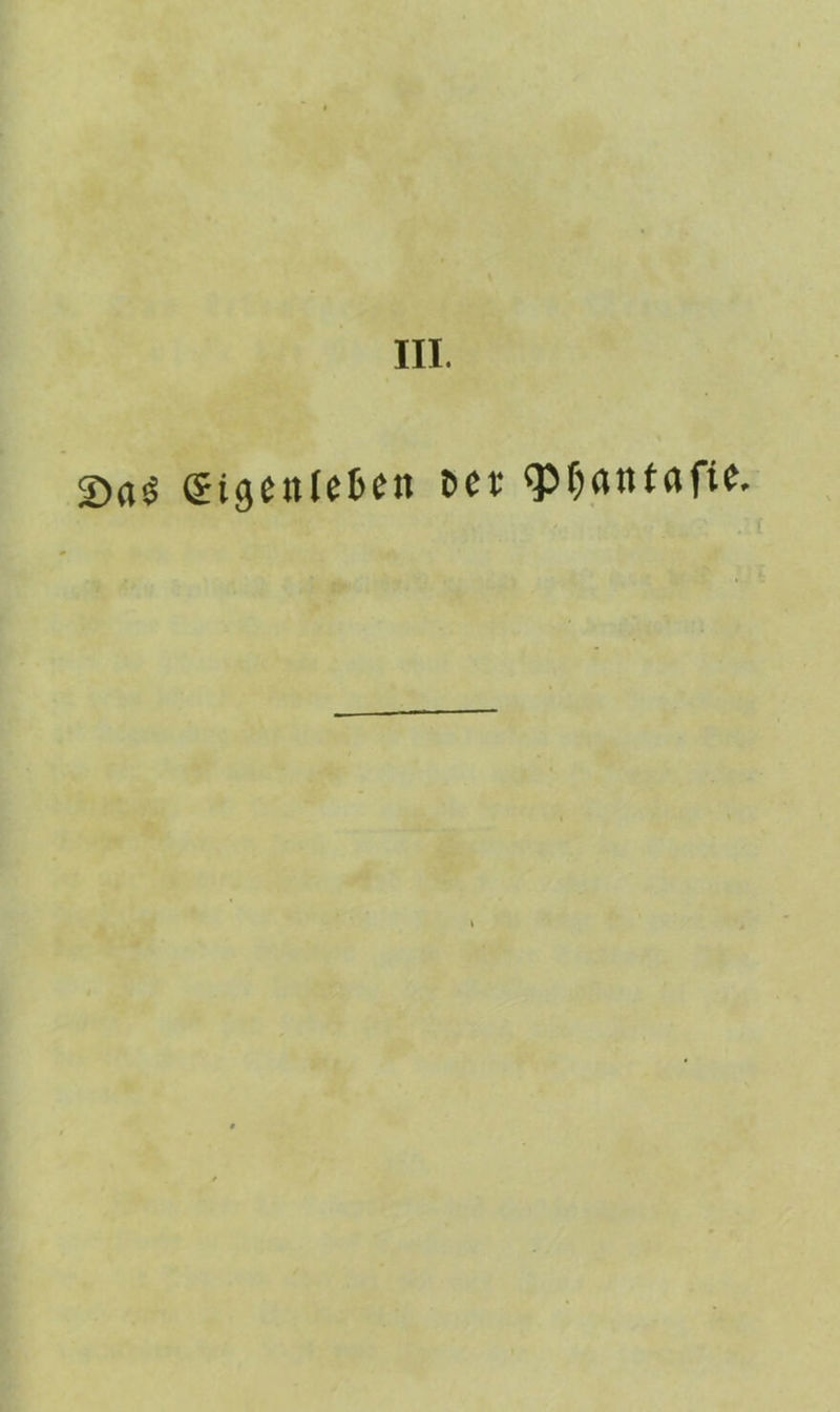 III. 2>a3 CEigenfefcett Der <P(jatUafie.