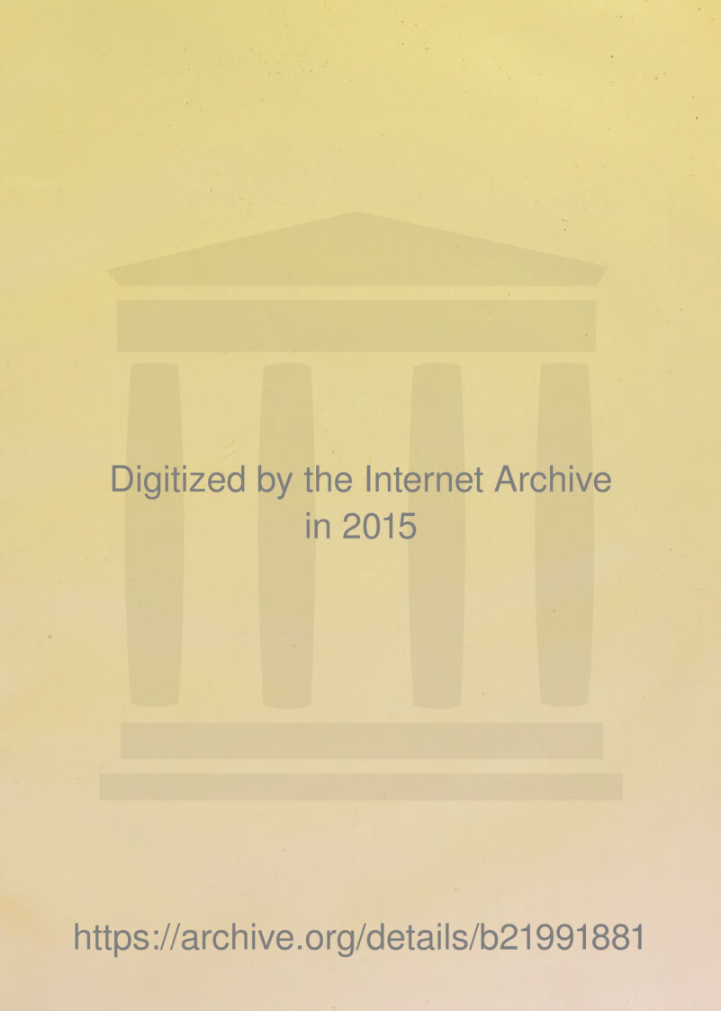 Digitized by the Internet Archive in 2015 https://archive.org/details/b21991881
