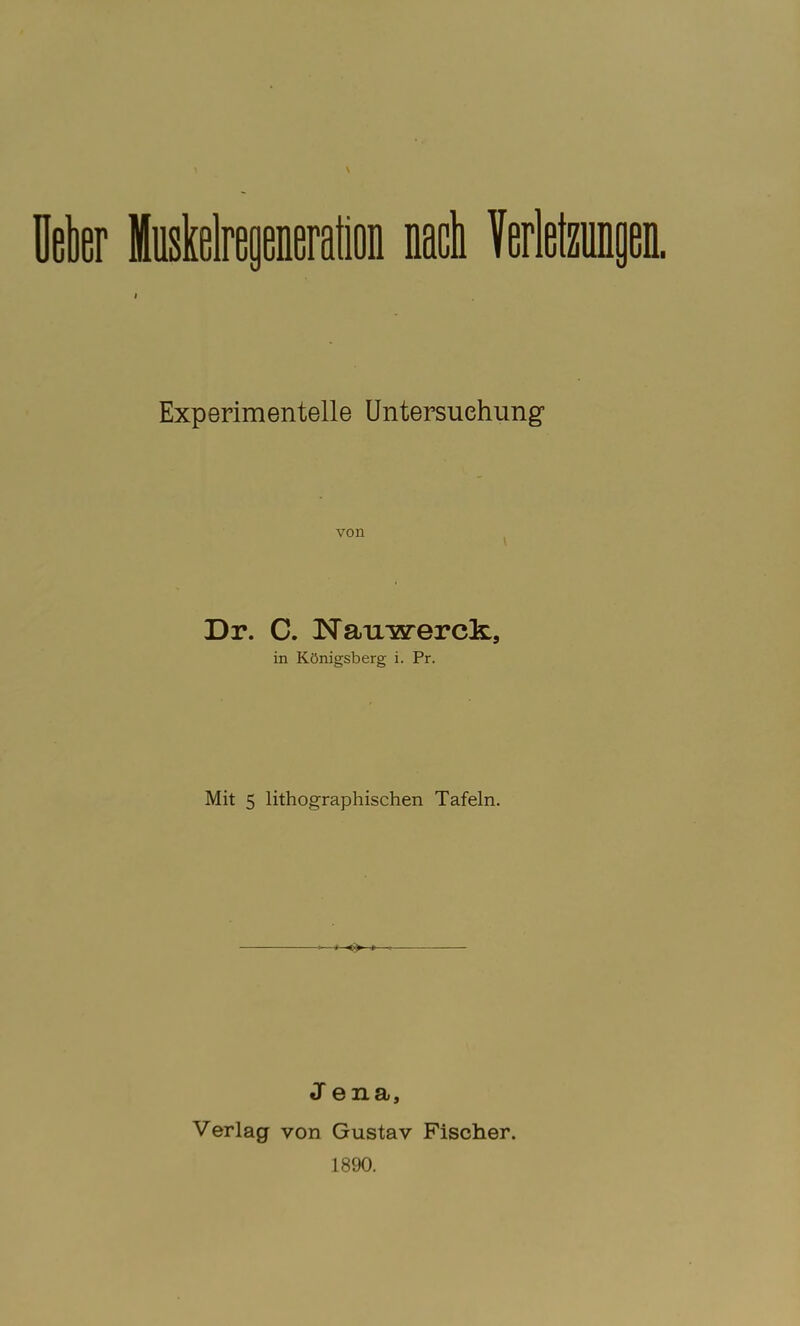 Experimentelle Untersuchung von Dr. C. Nauwerck, in Königsberg i. Pr. Mit 5 lithographischen Tafeln. J ena, Verlag von Gustav Fischer.