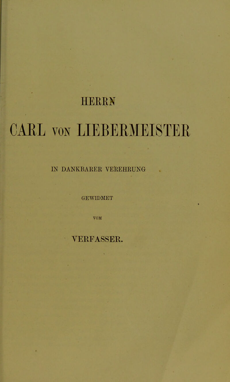 HERRN CARL VON LIEBERMEISTER IN DANKBARER VEREHRUNG GEWIDMET VOM VERFASSER.