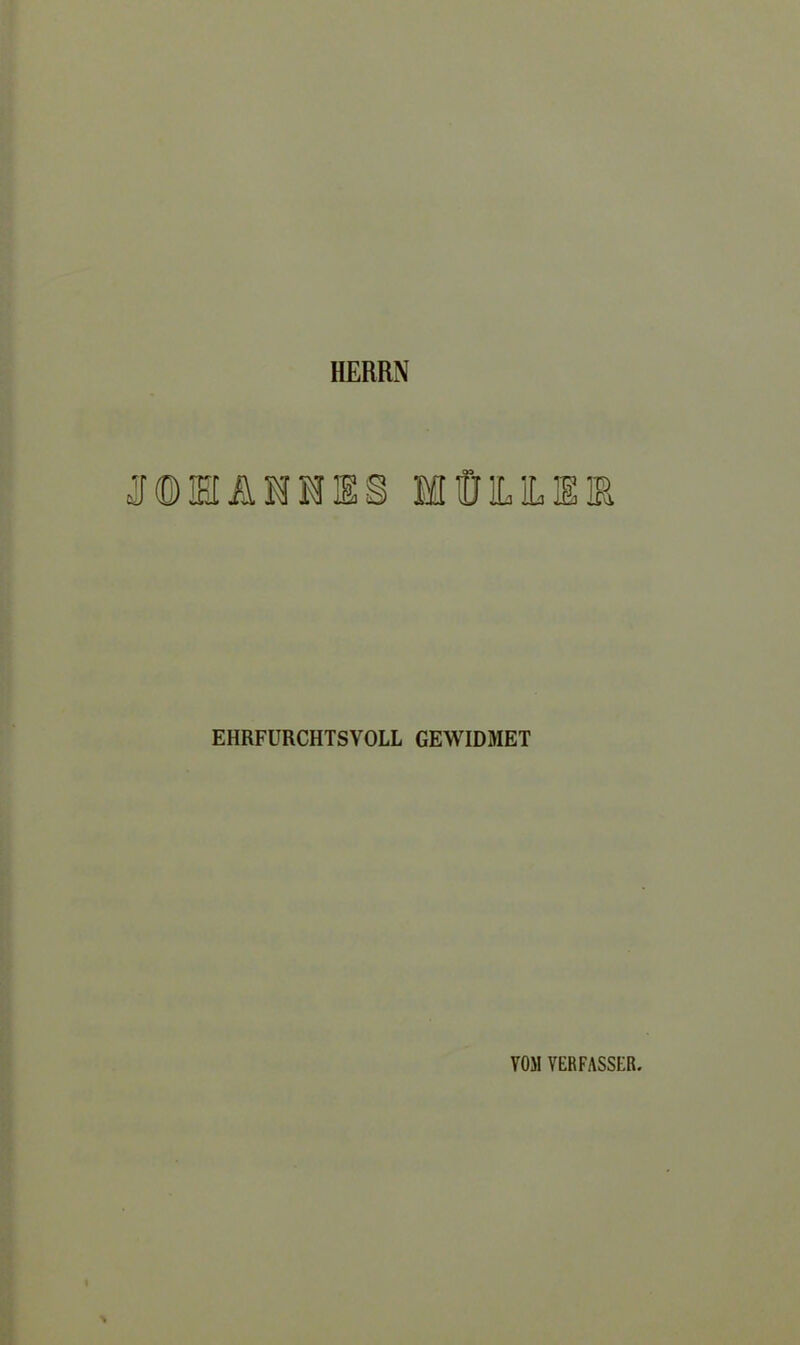HERRN EHRFURCHTSVOLL GEWIDMET VOM VERFASSER.