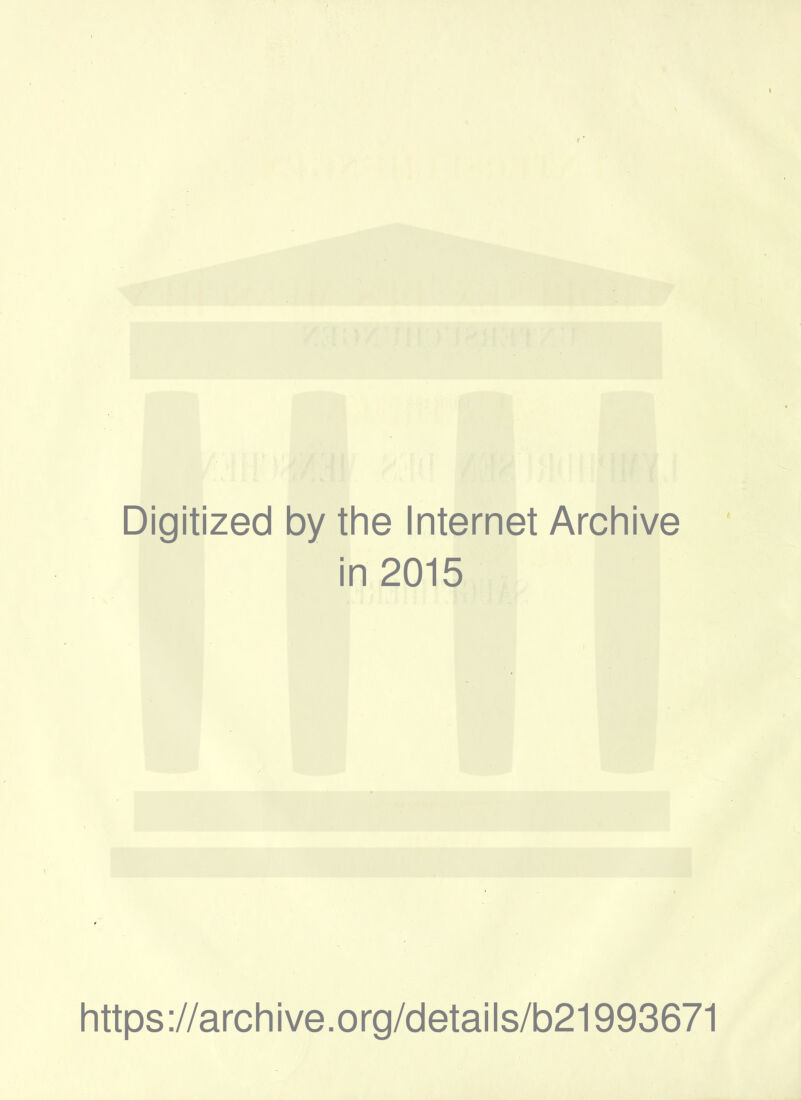 Digitized by the Internet Archive in 2015 littps://arcliive.org/details/b21993671