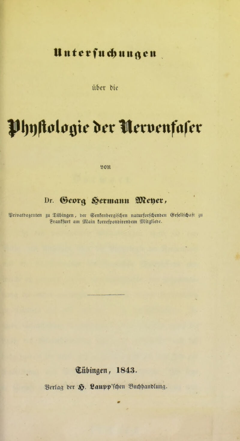 Utttetfttd^itngeit über t>k Dr. ^ept*^ ^ermaittt ^tpct, !J3riBatbojciit«n ju 3:it6ingen, t» ®enfenber()if(^tii iiaturforfcticnbeii (Mtfellict^nft jii Sranffurt am 'Main türrefpontirenbem iDJitcjIiebc. Bübingen; 1843.