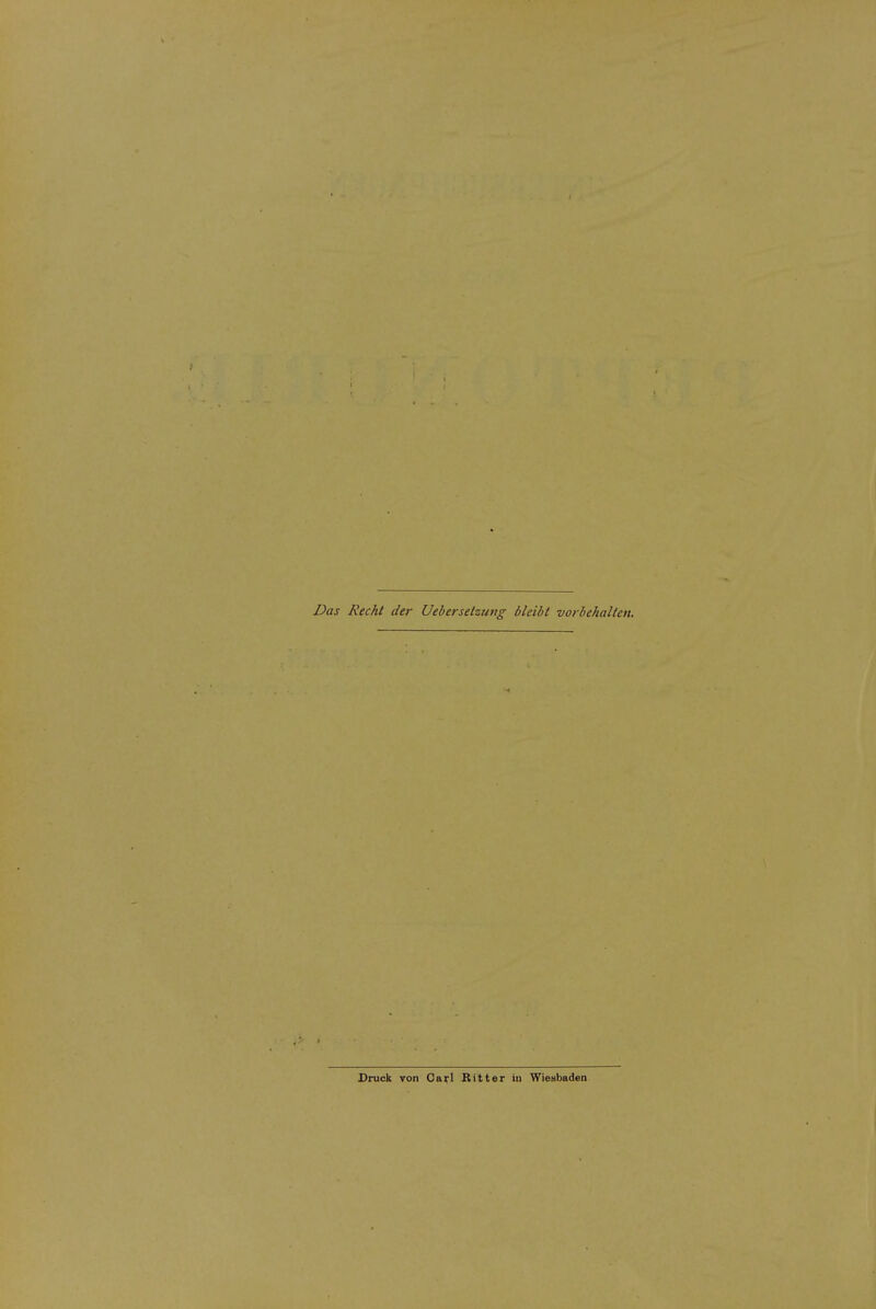 Das Recht der Uebersetzung bleibt vorbehalten. Druck ron Oarl Bitter iu Wiesbaden