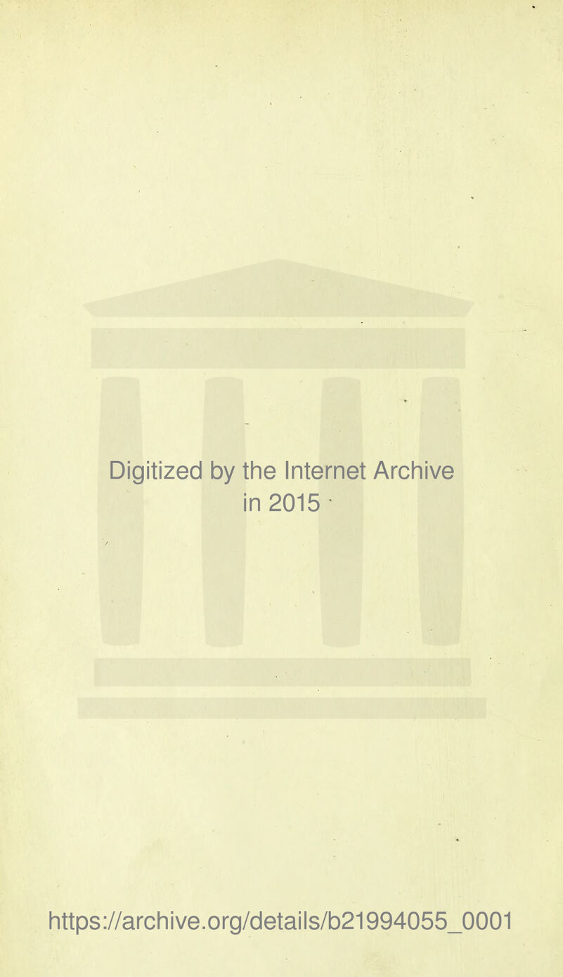 Digitized by the Internet Archive in 2015 https://archive.org/details/b21994055_0001