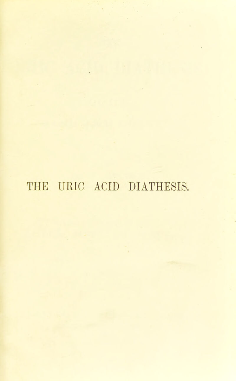 THE URIC ACID DIATHESIS.