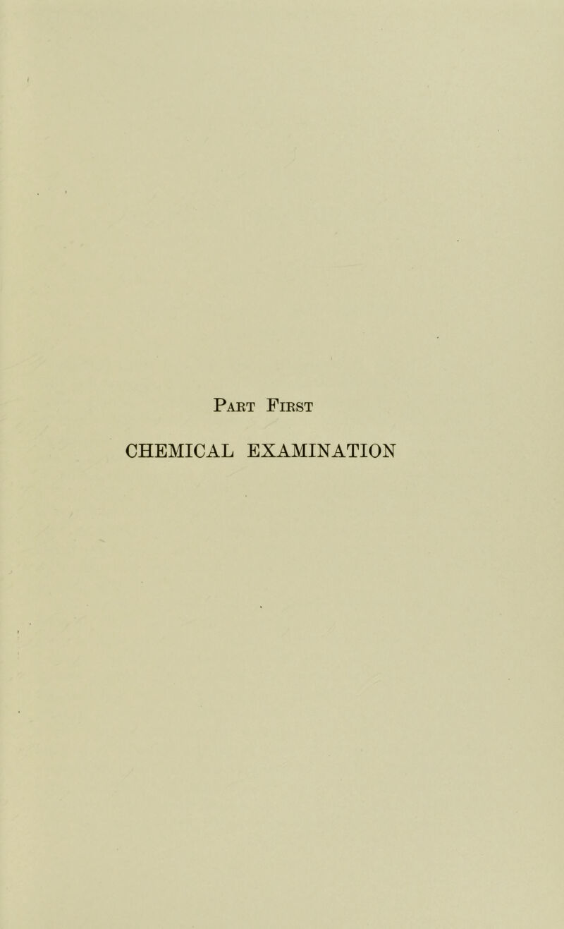 Part First CHEMICAL EXAMINATION