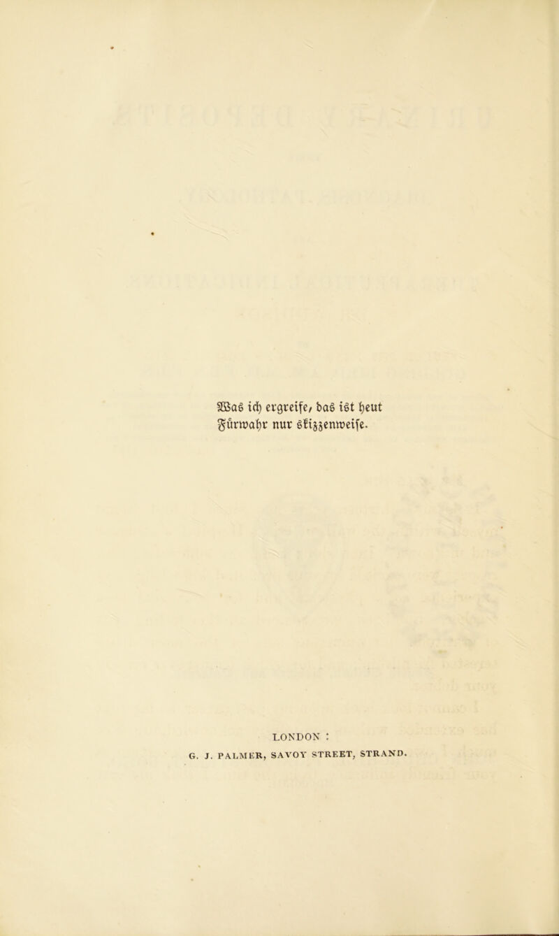 SG3ag id) ergrcife/ bag igt fyeut $urtt>af)r nur Sfisgentreife. LONDON : G. J. PALMER, SAVOY STREET, STRAND.