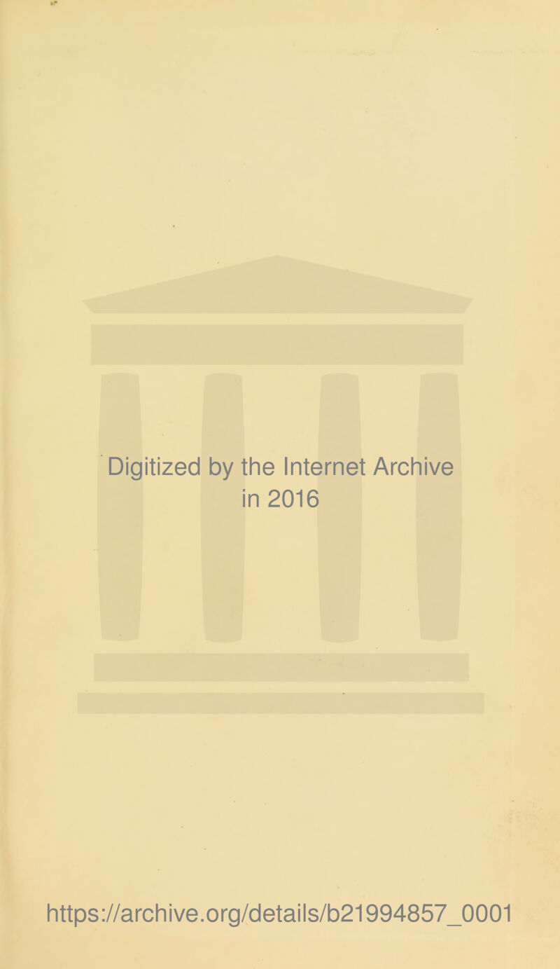 Digitized by the Internet Archive in 2016 https://archive.org/details/b21994857_0001