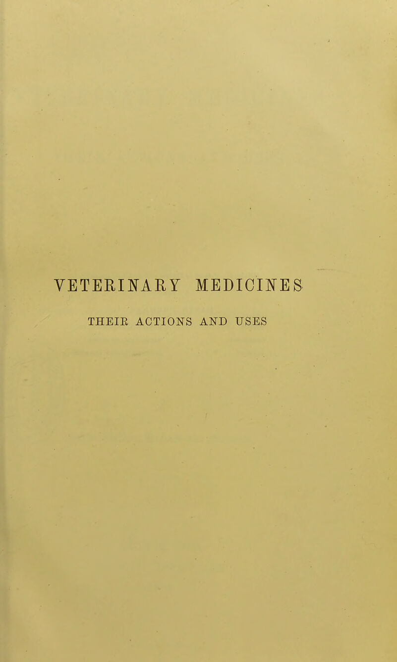 VETEEmARY MEDICmES THEIE ACTIONS AND USES